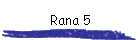 Rana 5
