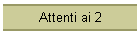 Attenti ai 2