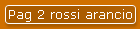 Pag 2 rossi arancio