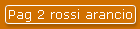Pag 2 rossi arancio