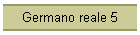 Germano reale 5