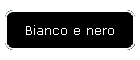 Bianco e nero