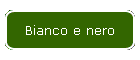 Bianco e nero