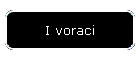 I voraci