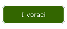 I voraci